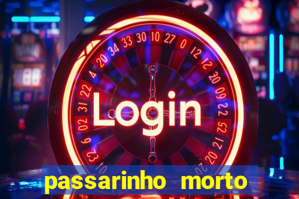 passarinho morto significado espiritual